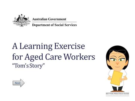A Learning Exercise for Aged Care Workers “Tom’s Story” Next.