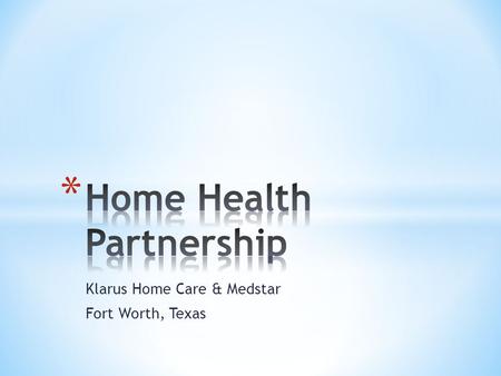 Klarus Home Care & Medstar Fort Worth, Texas. * About Klarus Home Care * Owned by two Nurses * Multiple Branches – Texas & New Mexico * Specialty Services.
