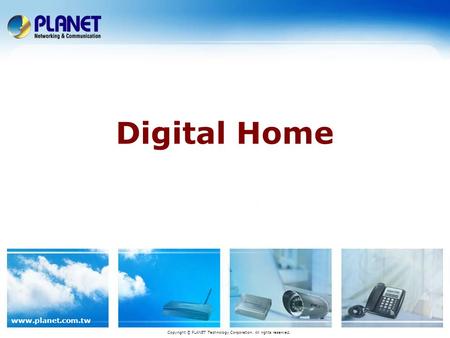 Www.planet.com.tw Digital Home Copyright © PLANET Technology Corporation. All rights reserved.