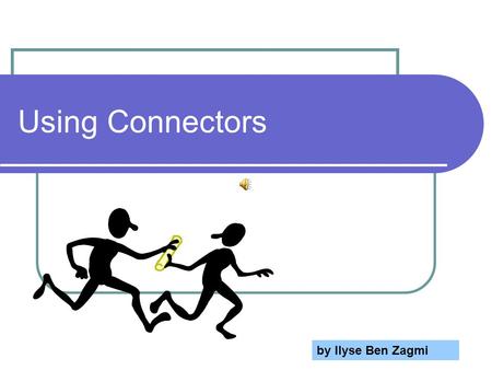 Using Connectors by Ilyse Ben Zagmi.