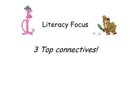 Literacy Focus 3 Top connectives!. What are connectives? Connectives are words that are used to extend a sentence, or include more detail and information.