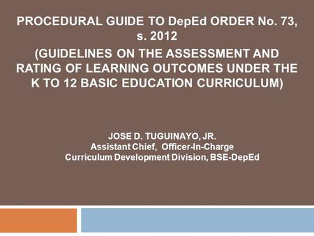 PROCEDURAL GUIDE TO DepEd ORDER No. 73, s. 2012 (GUIDELINES ON THE ASSESSMENT AND RATING OF LEARNING OUTCOMES UNDER THE K TO 12 BASIC EDUCATION CURRICULUM)