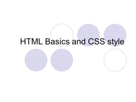 HTML Basics and CSS style. Before we start Dreamweaver (DW) may take several minutes to start. Click on Start => Program Files => Development Apps =>