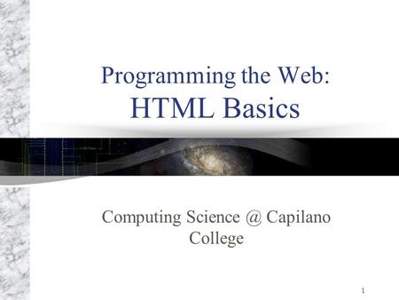1 Programming the Web: HTML Basics Computing Capilano College.