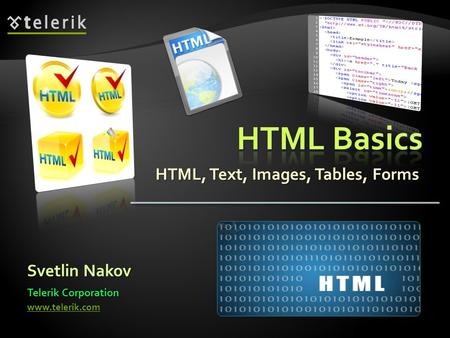 HTML, Text, Images, Tables, Forms Svetlin Nakov Telerik Corporation www.telerik.com.