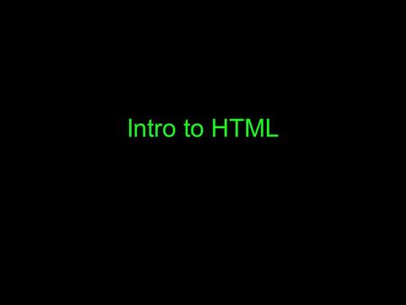 Intro to HTML. HTML HTML = HyperText Markup Language Used to define the content of a webpage HTML is made up of tags and attributes Content.