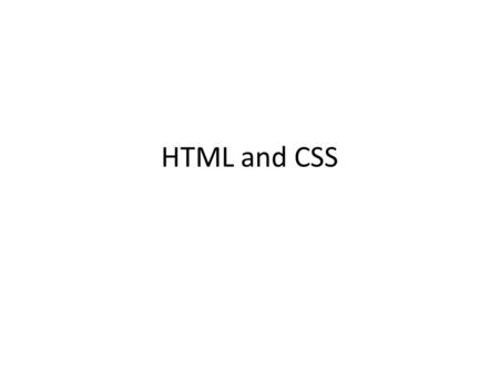 HTML and CSS. HTML Hyper Text Markup Language Tells browser how to display text and images.