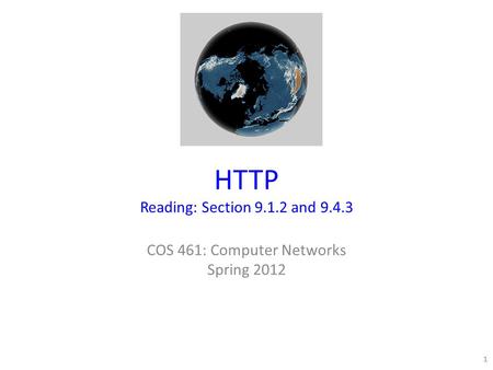 HTTP Reading: Section 9.1.2 and 9.4.3 COS 461: Computer Networks Spring 2012 1.