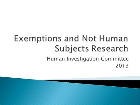 Human Investigation Committee 2013.  Is It Research?  Is It Human Subjects Research?  Is It Human Subjects Research that requires IRB review?