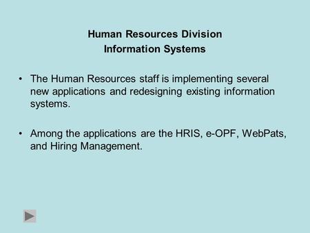 Human Resources Division Information Systems The Human Resources staff is implementing several new applications and redesigning existing information systems.