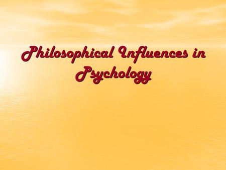 Philosophical Influences in Psychology. Mechanism The doctrine that natural processes are mechanically determined and capable of explanation by the laws.