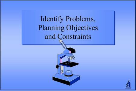 Identify Problems, Planning Objectives and Constraints.
