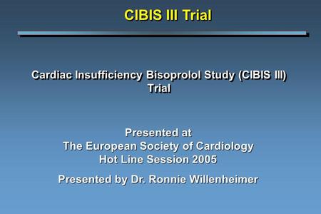 Cardiac Insufficiency Bisoprolol Study (CIBIS III) Trial