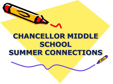 CHANCELLOR MIDDLE SCHOOL SUMMER CONNECTIONS. Administrators and Guidance Staff Mrs. Franzen – Principal Dr. Wright- Assistant Principal Mrs. Lynn – Instructional.
