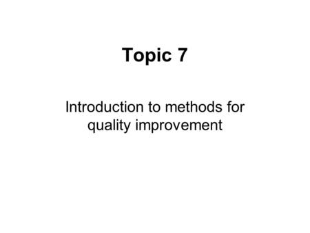 Introduction to methods for quality improvement