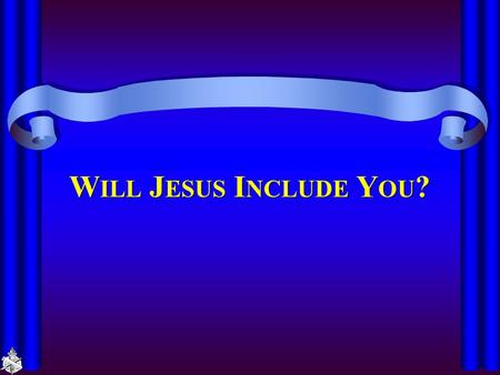 W ILL J ESUS I NCLUDE Y OU ?. I NCLUSION “Jesus includes you unconditionally” (Christ Lutheran Church, Ferndale WA) Inclusion is the clarion call of the.