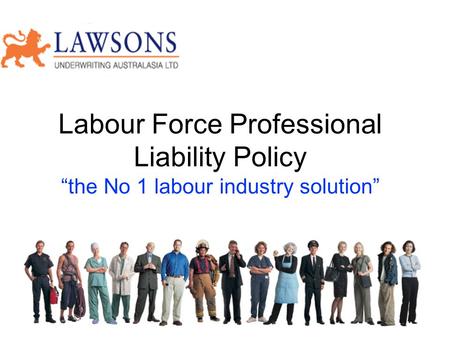 Labour Force Professional Liability Policy “the No 1 labour industry solution”