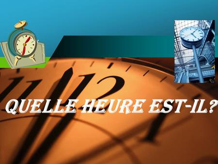 Company LOGO Quelle heure est-il? Say it in French It’s 9 in the morning.