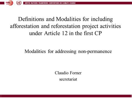Definitions and Modalities for including afforestation and reforestation project activities under Article 12 in the first CP Modalities for addressing.