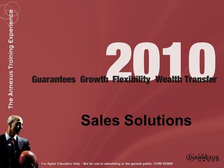 Sales Solutions For Agent Education Only ~ Not for use in advertising to the general public.13780 055669.