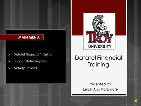 Datatel Financial Training  Datatel Financial Training  Budget Status Reports  Activity Reports MAIN MENU: Presented by: Leigh Ann Paramore.