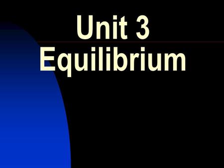 Unit 3 Equilibrium.