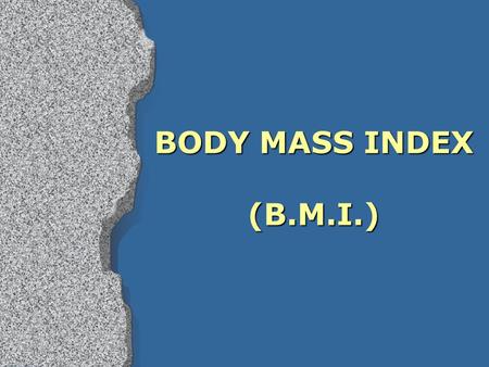 BODY MASS INDEX (B.M.I.).
