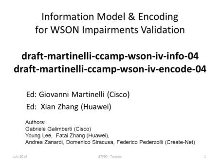 Information Model & Encoding for WSON Impairments Validation draft-martinelli-ccamp-wson-iv-info-04 draft-martinelli-ccamp-wson-iv-encode-04 July 2014IETF90.
