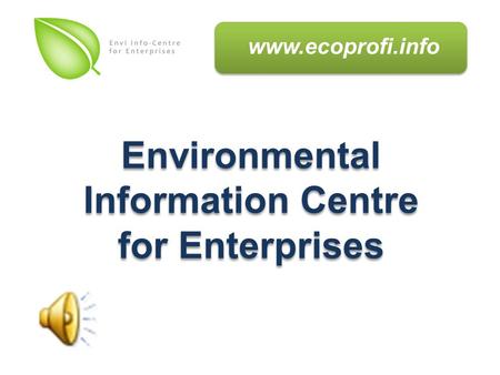 Environmental Information Centre for Enterprises Environmental Information Centre for Enterprises www.ecoprofi.info.