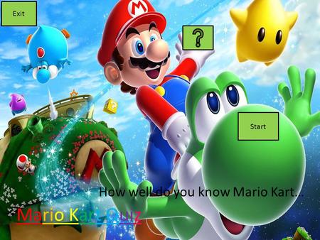 Mario Kart Quiz How well do you know Mario Kart… Exit Start.