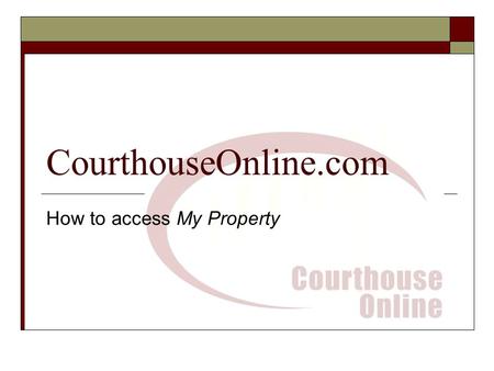 CourthouseOnline.com How to access My Property. CourthouseOnline.com Homepage www.courthouseonline.com  Click on “Assessment Office” under “My Property”