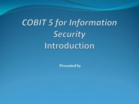 COBIT 5 for Information Security Introduction