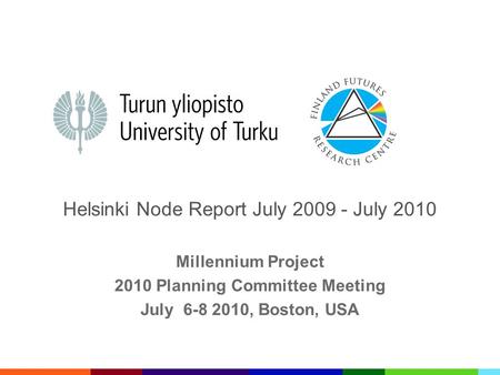 Helsinki Node Report July 2009 - July 2010 Millennium Project 2010 Planning Committee Meeting July 6-8 2010, Boston, USA.