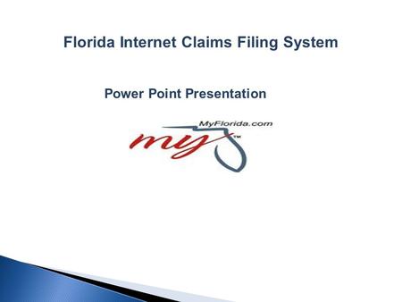 Florida Internet Claims Filing System Power Point Presentation.