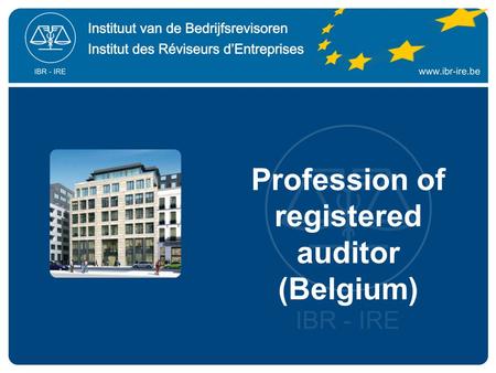 Profession of registered auditor (Belgium).  Professional organization – Royal Institute  Created in 1953  Role of the Institute (law of 1953) : organization.