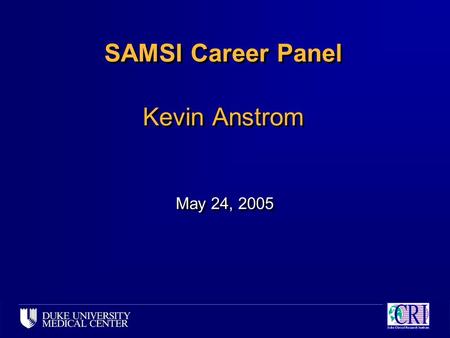 SAMSI Career Panel Kevin Anstrom May 24, 2005. Educational Background n Cornell University – studied applied statistics with focus on biology and agriculture.