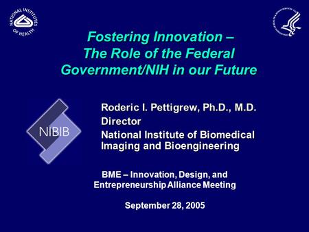 Fostering Innovation – The Role of the Federal Government/NIH in our Future Fostering Innovation – The Role of the Federal Government/NIH in our Future.