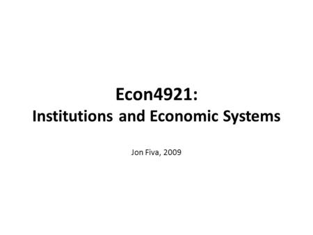 Econ4921: Institutions and Economic Systems Jon Fiva, 2009.