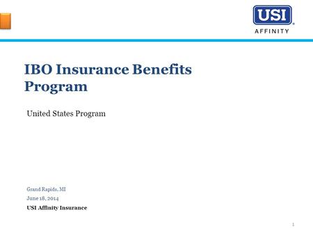 IBO Insurance Benefits Program United States Program Grand Rapids, MI June 18, 2014 USI Affinity Insurance 1.