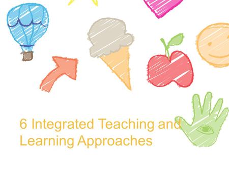 6 Integrated Teaching and Learning Approaches