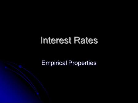 Interest Rates Empirical Properties. The Nominal Interest Rate Suppose you take out a $1000 loan today. You agree to repay the loan with a $1050 payment.