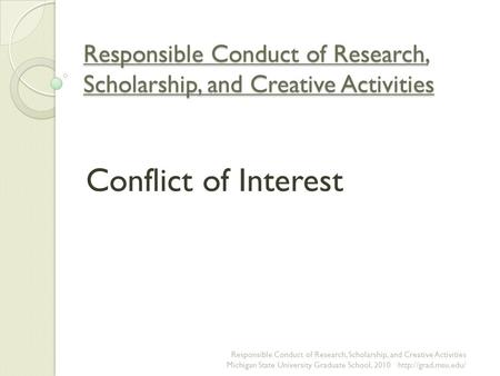 Responsible Conduct of Research, Scholarship, and Creative Activities Conflict of Interest Responsible Conduct of Research, Scholarship, and Creative Activities.