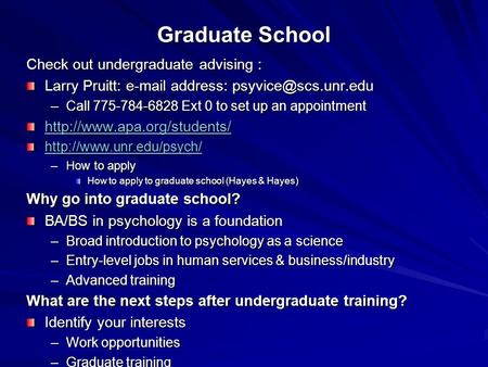 Graduate School Check out undergraduate advising :