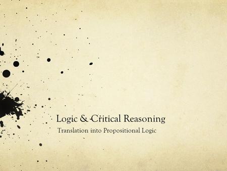 Logic & Critical Reasoning Translation into Propositional Logic.