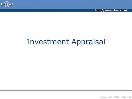 Copyright 2007 – Biz/ed Investment Appraisal.