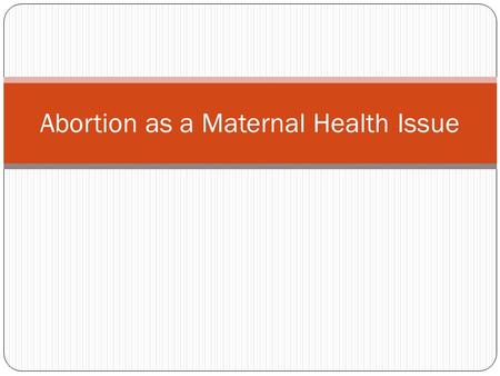 Abortion as a Maternal Health Issue. Deaths due to unsafe abortions Between 8 and 18 per cent of all maternal deaths in India are due to unsafe abortions.