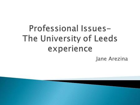Jane Arezina.  The module aims to enable the practitioner to examine and develop their practice in relation to local and profession specific standards.