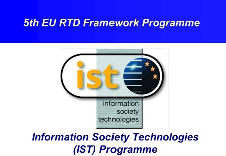 Information Society Technologies (IST) Programme 5th EU RTD Framework Programme.