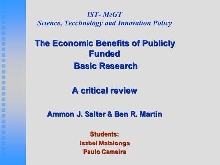 IST- MeGT Science, Tecchnology and Innovation Policy The Economic Benefits of Publicly Funded Basic Research Basic Research A critical review Ammon J.