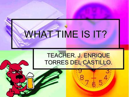 TEACHER. J. ENRIQUE TORRES DEL CASTILLO.